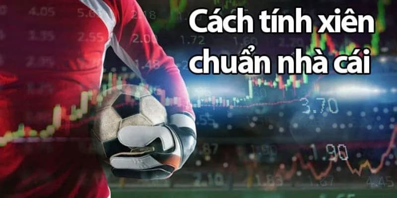 cược xiên là gì Cách tính tiền cược xiên là gì?