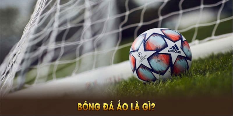 bóng đá ảo là gì Chiến thuật đơn giản khi thử "bóng đá ảo là gì"