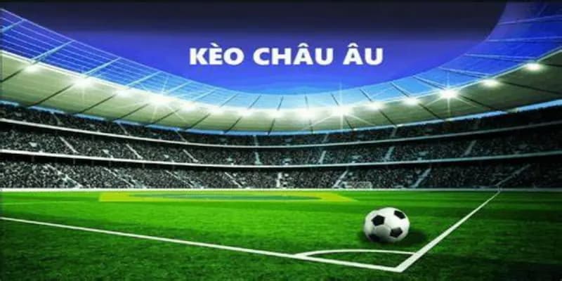 kèo bóng đá châu Âu Hiểu rõ bản chất kèo bóng đá châu Âu trước khi đặt cược