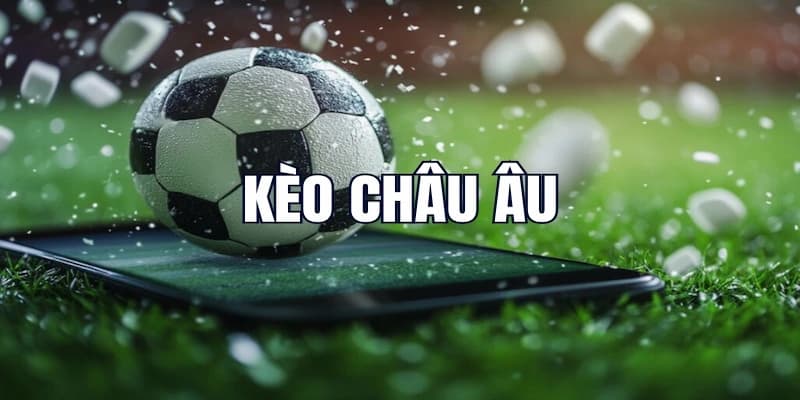 kèo bóng đá châu Âu Vì sao nên chọn chơi kèo bóng đá châu Âu?